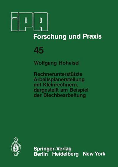 Cover for W. Hoheisel · Rechnerunterstutzte Arbeitsplanerstellung mit Kleinrechnern, Dargestellt am Beispiel der Blechbearbeitung - IPA-IAO - Forschung und Praxis (Paperback Book) [German edition] (1981)