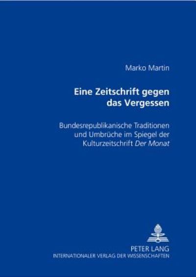 Cover for Martin Marko Martin · «Eine Zeitschrift gegen das Vergessen»: Bundesrepublikanische Traditionen und Umbrueche im Spiegel der Kulturzeitschrift «Der Monat» (Paperback Book) (2003)