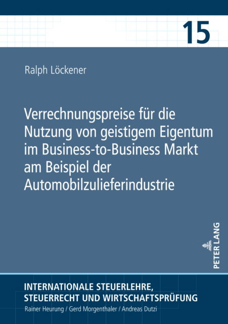 Cover for Lockener Ralph Lockener · Verrechnungspreise fuer die Nutzung von geistigem Eigentum im Business-to-Business Markt am Beispiel der Automobilzulieferindustrie (Hardcover Book) (2023)