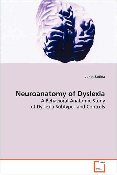 Cover for Janet Zadina · Neuroanatomy of Dyslexia: a Behavioral-anatomic Study of Dyslexia Subtypes and Controls (Paperback Book) (2008)