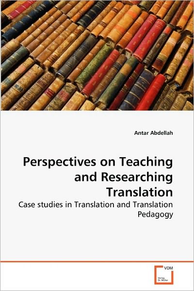 Cover for Antar Abdellah · Perspectives on Teaching and Researching Translation: Case Studies in Translation and Translation Pedagogy (Paperback Book) (2010)