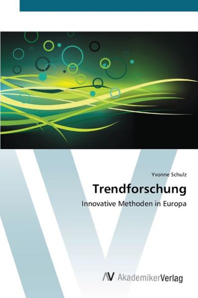 Trendforschung - Schulz - Książki -  - 9783639445053 - 18 lipca 2012