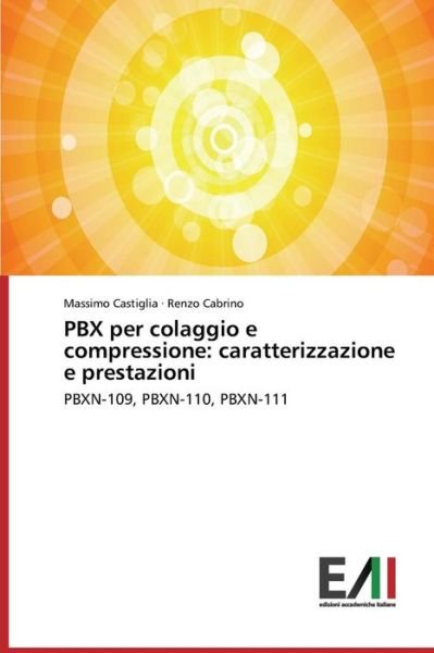 Pbx Per Colaggio E Compressione: Caratterizzazione E Prestazioni: Pbxn-109, Pbxn-110, Pbxn-111 - Renzo Cabrino - Books - Edizioni Accademiche Italiane - 9783639656053 - July 30, 2014