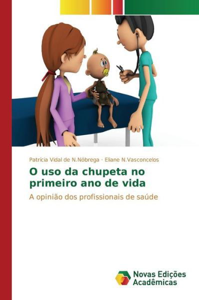 Cover for Vidal De N Nobrega Patricia · O Uso Da Chupeta No Primeiro Ano De Vida (Pocketbok) (2015)