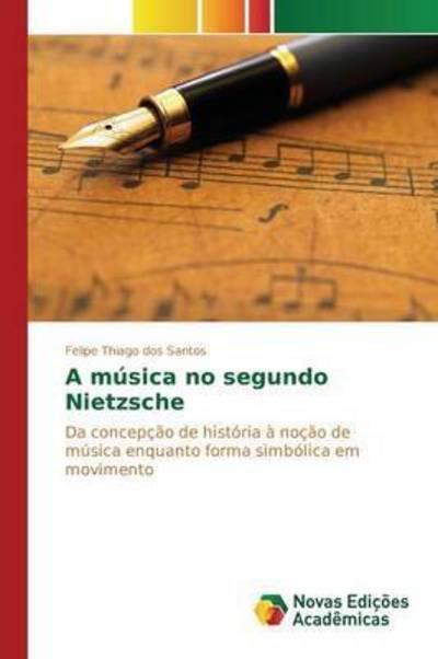 A Musica No Segundo Nietzsche - Thiago Dos Santos Felipe - Kirjat - Novas Edicoes Academicas - 9783639838053 - tiistai 12. toukokuuta 2015