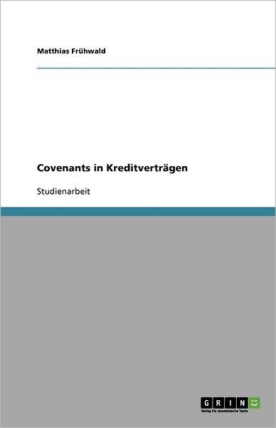 Covenants in Kreditverträgen - Frühwald - Books - GRIN Verlag - 9783640546053 - March 3, 2010