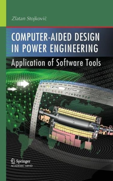 Cover for Zlatan Stojkovic · Computer- Aided Design in Power Engineering: Application of Software Tools (Inbunden Bok) [2012 edition] (2012)