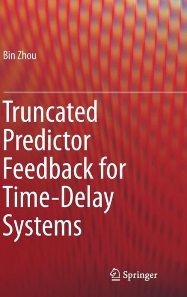 Cover for Bin Zhou · Truncated Predictor Feedback for Time-Delay Systems (Inbunden Bok) [2014 edition] (2014)
