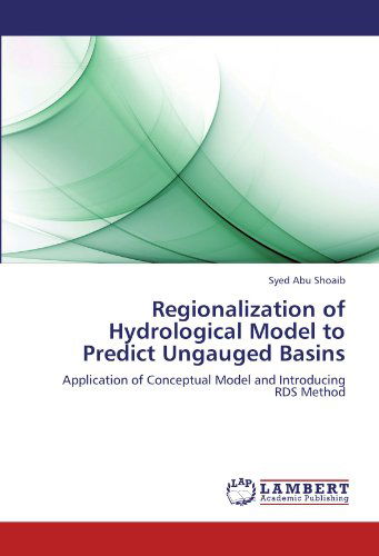 Cover for Syed Abu Shoaib · Regionalization of Hydrological Model to Predict Ungauged Basins: Application of Conceptual Model and Introducing Rds Method (Paperback Book) (2012)
