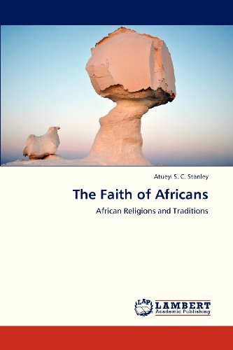 Cover for Atueyi S. C. Stanley · The Faith of Africans: African Religions and Traditions (Paperback Bog) (2013)