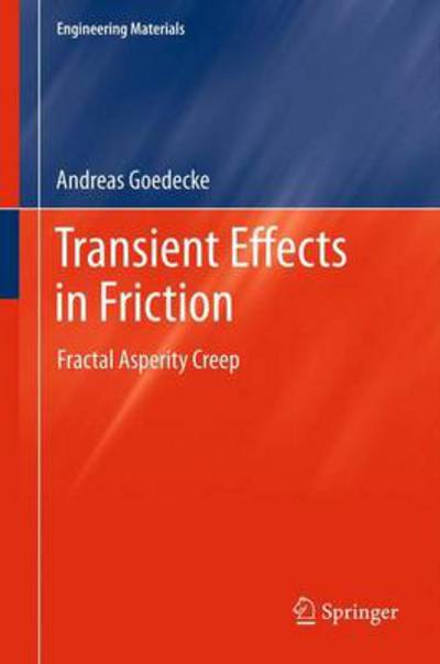 Cover for Andreas Goedecke · Transient Effects in Friction: Fractal Asperity Creep - Engineering Materials (Hardcover Book) [2013 edition] (2013)