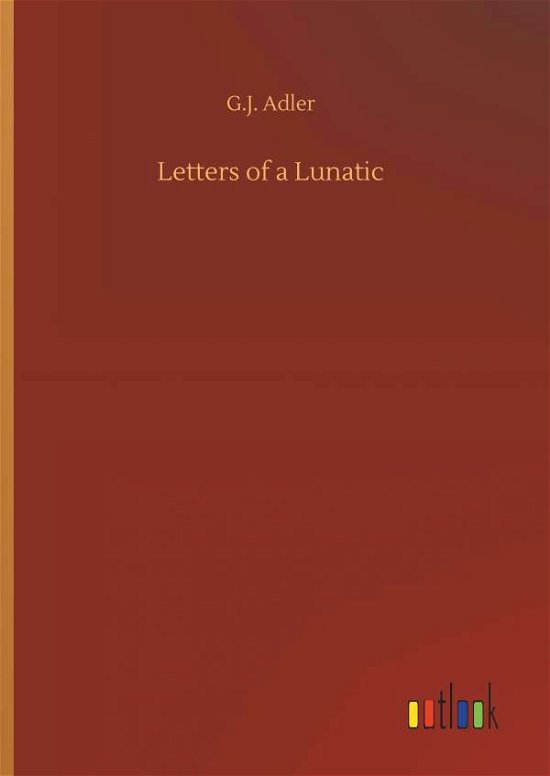 Letters of a Lunatic - Adler - Books -  - 9783734076053 - September 25, 2019
