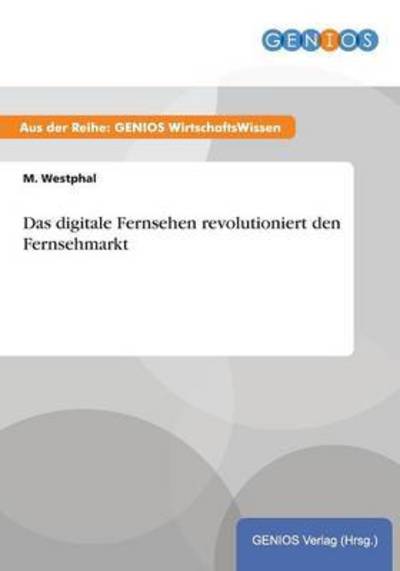 Cover for M Westphal · Das digitale Fernsehen revolutioniert den Fernsehmarkt (Paperback Book) (2015)
