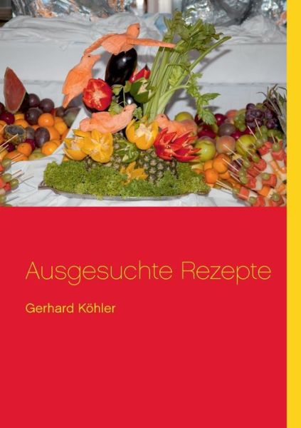 Cover for Gerhard Köhler · Ausgesuchte Rezepte (Paperback Book) [German edition] (2014)