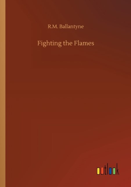 Cover for Robert Michael Ballantyne · Fighting the Flames (Taschenbuch) (2020)