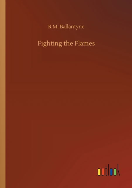 Cover for Robert Michael Ballantyne · Fighting the Flames (Paperback Book) (2020)