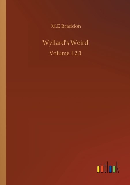 Wyllard's Weird: Volume 1,2,3 - M E Braddon - Livres - Outlook Verlag - 9783752346053 - 26 juillet 2020