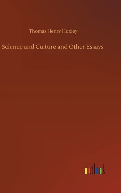 Science and Culture and Other Essays - Thomas Henry Huxley - Kirjat - Outlook Verlag - 9783752403053 - tiistai 4. elokuuta 2020
