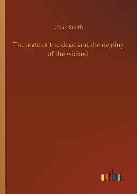 Cover for Uriah Smith · The state of the dead and the destiny of the wicked (Paperback Bog) (2020)
