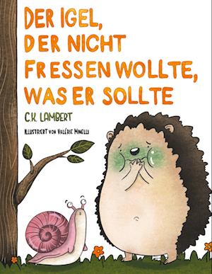 Cover for C. K. Lambert · Der Igel, der nicht fressen wollte, was er sollte (Hardcover Book) (2021)