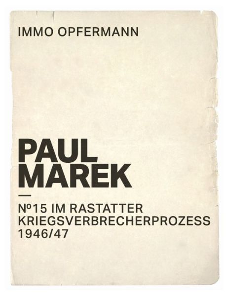 Cover for Immo Opfermann · Paul Marek: Nr.15 im Rastatter Kriegsverbrecherprozess 1946/47 (Book) (2023)