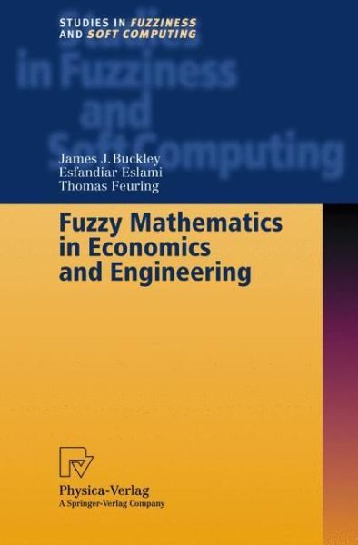 Cover for James J. Buckley · Fuzzy Mathematics in Economics and Engineering - Studies in Fuzziness and Soft Computing (Paperback Book) [Softcover reprint of hardcover 1st ed. 2002 edition] (2010)