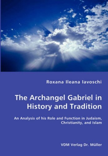 Cover for Roxana Ileana Iavoschi · The Archangel Gabriel in History and Tradition - an Analysis of His Role and Function in Judaism, Christianity, and Islam (Pocketbok) (2008)