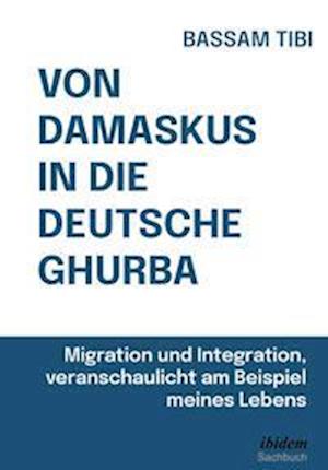 Cover for Bassam Tibi · Von Damaskus in die deutsche Ghurba (Hardcover Book) (2022)