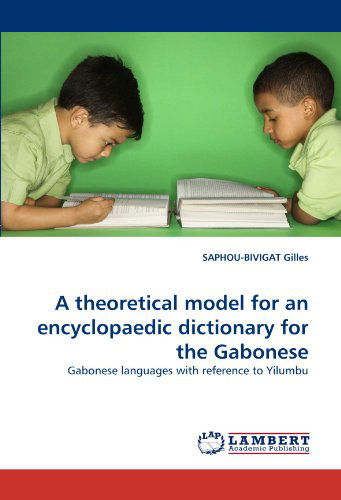 Cover for Saphou-bivigat Gilles · A Theoretical Model for an Encyclopaedic Dictionary for the Gabonese: Gabonese Languages with Reference to Yilumbu (Paperback Bog) (2010)