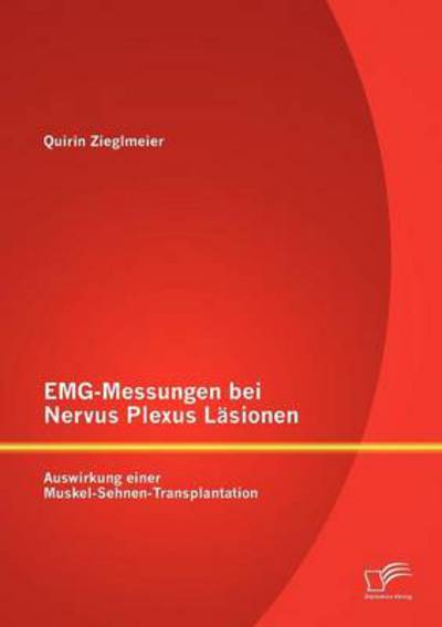 Cover for Quirin Zieglmeier · Emgmessungen Bei Nervus Plexus Läsionen: Auswirkung Einer Muskelsehnentransplantation (Paperback Book) [German edition] (2012)