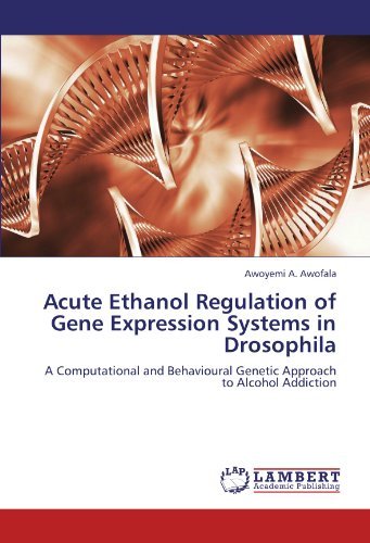 Cover for Awoyemi A. Awofala · Acute Ethanol Regulation of Gene Expression Systems in Drosophila: a Computational and Behavioural Genetic Approach to Alcohol Addiction (Paperback Bog) (2011)