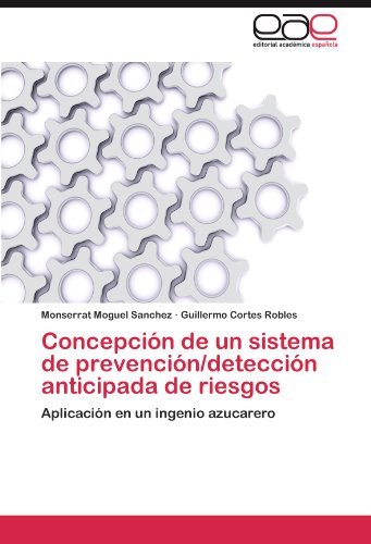 Cover for Guillermo Cortes Robles · Concepción De Un Sistema De Prevención / Detección Anticipada De Riesgos: Aplicación en Un Ingenio Azucarero (Pocketbok) [Spanish edition] (2012)