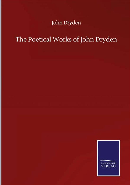 The Poetical Works of John Dryden - John Dryden - Boeken - Salzwasser-Verlag Gmbh - 9783846058053 - 10 september 2020