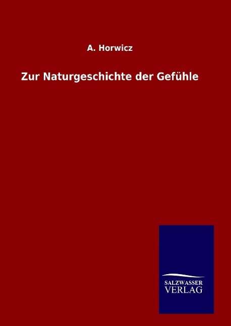 Cover for Horwicz · Zur Naturgeschichte der Gefühle (Book) (2015)