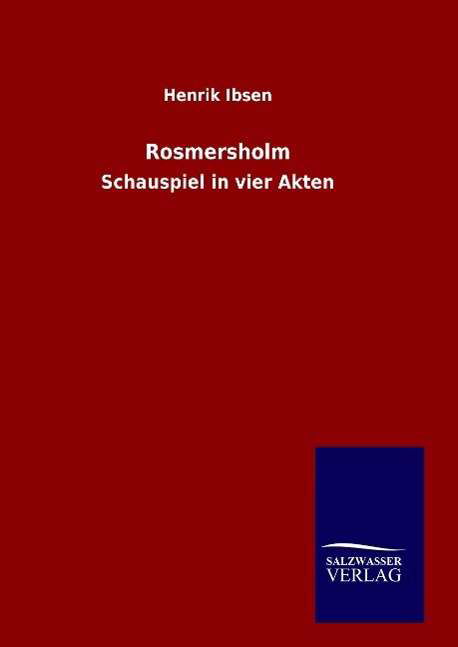 Rosmersholm - Henrik Johan Ibsen - Bøker - Salzwasser-Verlag Gmbh - 9783846074053 - 25. november 2015
