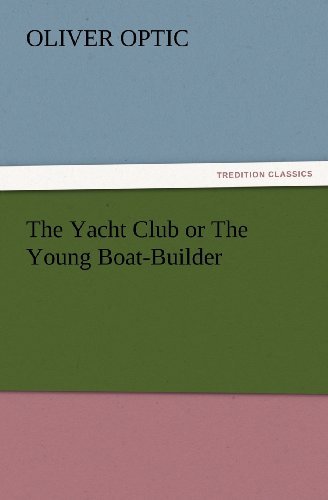 Cover for Oliver Optic · The Yacht Club or the Young Boat-builder (Tredition Classics) (Paperback Book) (2012)