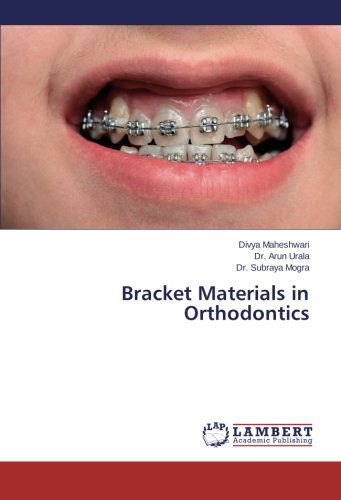 Bracket Materials in Orthodontics - Subraya Mogra - Books - LAP LAMBERT Academic Publishing - 9783847345053 - February 20, 2014