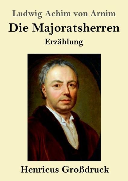 Cover for Ludwig Achim Von Arnim · Die Majoratsherren (Grossdruck) (Paperback Book) (2019)