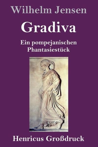 Cover for Wilhelm Jensen · Gradiva (Grossdruck): Ein pompejanischen Phantasiestuck (Hardcover Book) (2021)