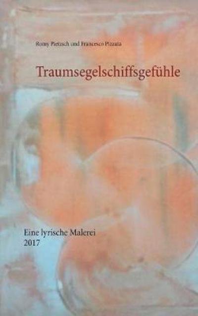 Traumsegelschiffsgefühle - Pietzsch - Books -  - 9783848252053 - October 23, 2017
