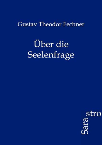 Cover for Gustav Theodor Fechner · UEber die Seelenfrage (Paperback Book) [German edition] (2012)