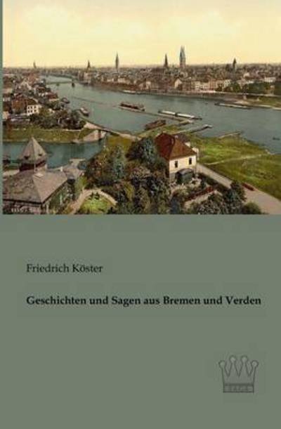 Cover for Friedrich Koester · Geschichten Und Sagen Aus Bremen Und Verden (Taschenbuch) [German edition] (2013)