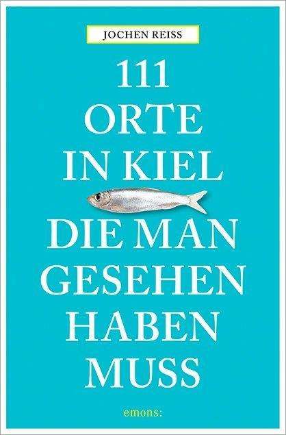 Cover for Reiss · 111 Orte in Kiel, die man gesehen (Buch)