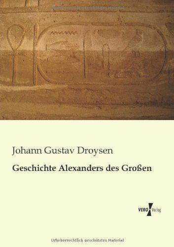 Geschichte Alexanders Des Grossen - Johann Gustav Droysen - Libros - Vero Verlag GmbH & Co.KG - 9783956104053 - 13 de noviembre de 2019