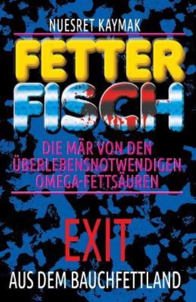 Cover for Nuesret Kaymak · Fetter Fisch-Die M r Von Den berlebensnotwendigen Omega-Fetts uren (Paperback Book) (2018)
