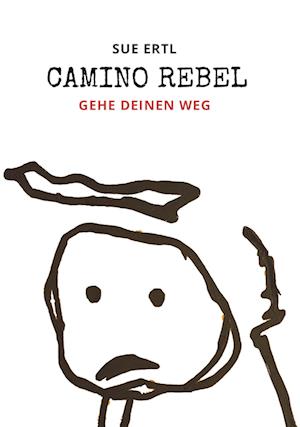 Camino Rebel - Gehe deinen Weg - Sue Ertl - Kirjat - Buchschmiede - 9783991527053 - torstai 24. elokuuta 2023