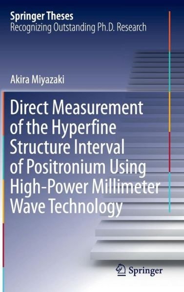 Cover for Akira Miyazaki · Direct Measurement of the Hyperfine Structure Interval of Positronium Using High-Power Millimeter Wave Technology - Springer Theses (Hardcover Book) [2015 edition] (2015)