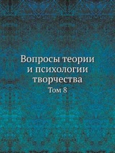 Voprosy Teorii I Psihologii Tvorchestva Tom 8 - B a Lezin - Books - Book on Demand Ltd. - 9785458538053 - March 10, 2019