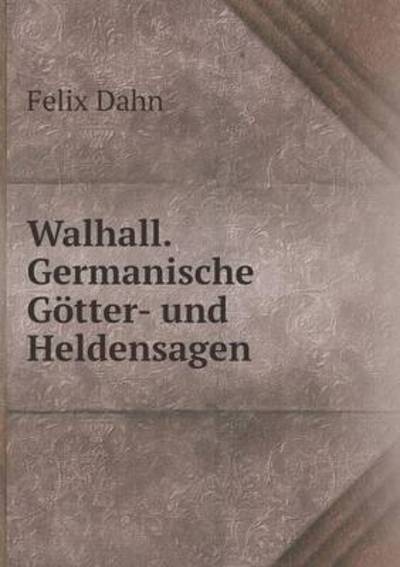 Cover for Felix Dahn · Walhall. Germanische Gotter- Und Heldensagen (Paperback Book) (2015)