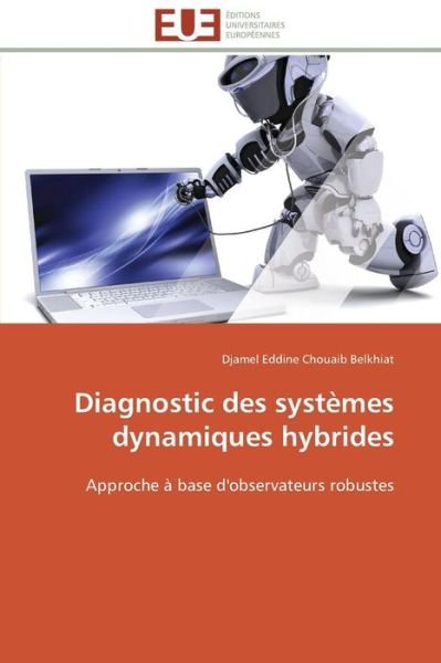 Cover for Djamel Eddine Chouaib Belkhiat · Diagnostic Des Systèmes Dynamiques Hybrides: Approche À Base D'observateurs Robustes (Paperback Book) [French edition] (2018)